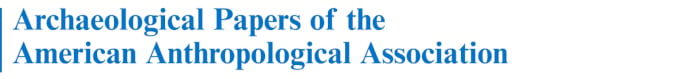 Archaeological Papers of the American Anthropological Association